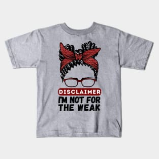 Disclaimer I'm Not For The Weak Kids T-Shirt